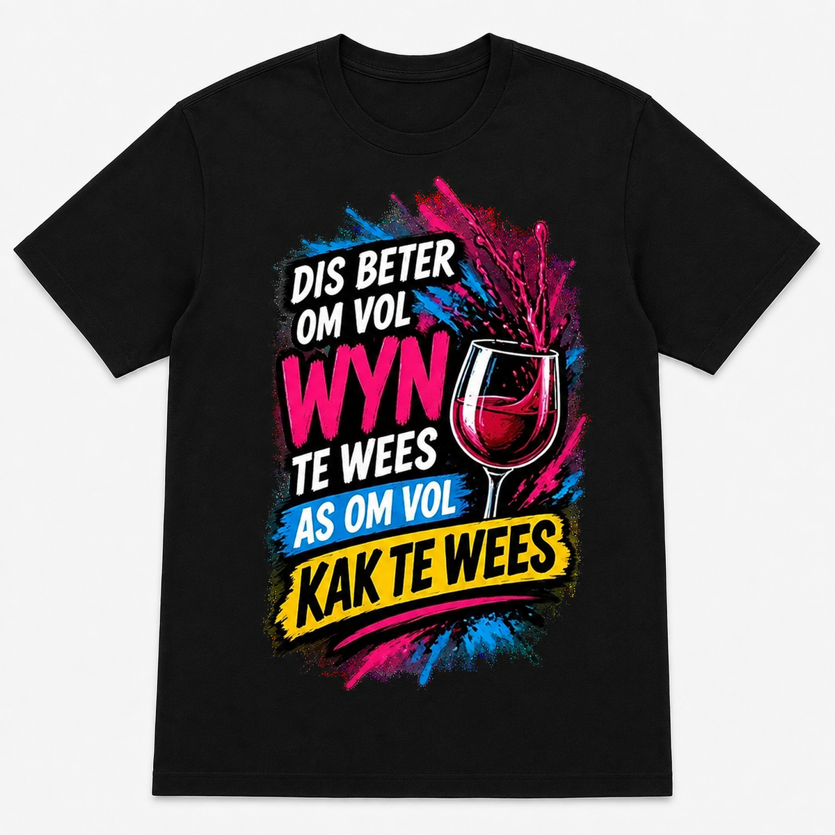 Dis Beter Om Vol Wyn Te Wees As Om Vol Kak Te Wees graphic T-shirt on black