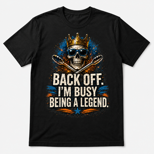Back off, I'm busy being a legend graphic T-shirt on black