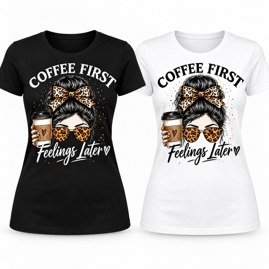Coffee First, Feelings Later black and white ladies T-shirt mockups